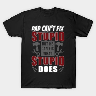 Dad Can't Fix Stupid But He Can Fix What Stupid Does T-Shirt